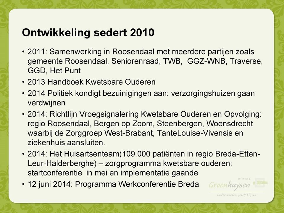 regio Roosendaal, Bergen op Zoom, Steenbergen, Woensdrecht waarbij de Zorggroep West-Brabant, TanteLouise-Vivensis en ziekenhuis aansluiten. 2014: Het Huisartsenteam(109.