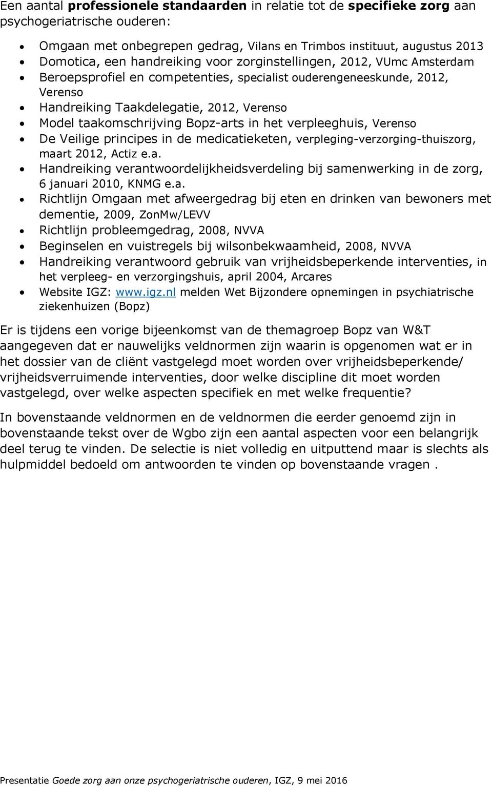 Bopz-arts in het verpleeghuis, Verenso De Veilige principes in de medicatieketen, verpleging-verzorging-thuiszorg, maart 2012, Actiz e.a. Handreiking verantwoordelijkheidsverdeling bij samenwerking in de zorg, 6 januari 2010, KNMG e.