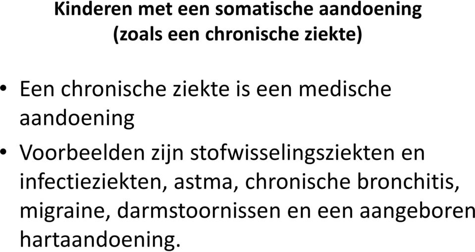 Voorbeelden zijn stofwisselingsziekten en infectieziekten, astma,