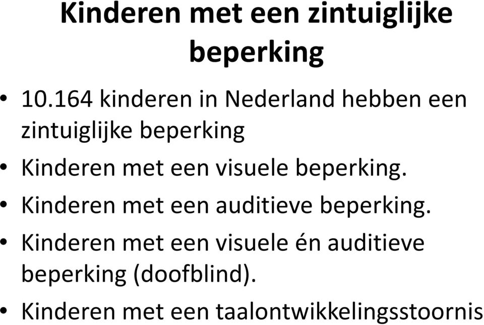 met een visuele beperking. Kinderen met een auditieve beperking.