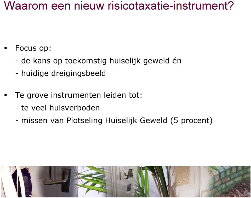 huidige dreigingsbeeld Te grove instrumenten leiden tot: