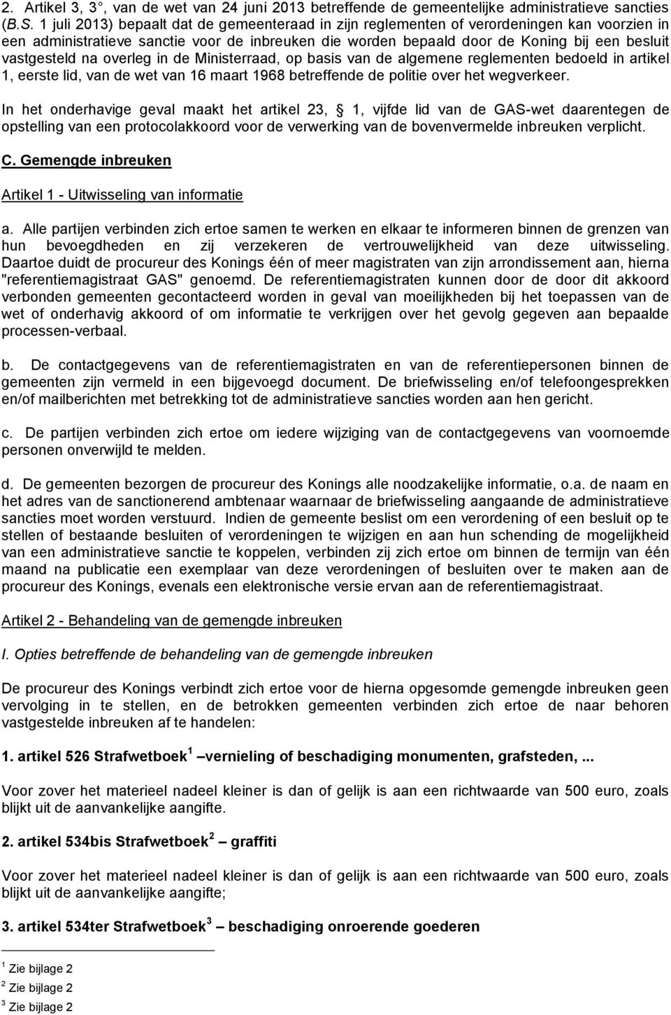 vastgesteld na overleg in de Ministerraad, op basis van de algemene reglementen bedoeld in artikel 1, eerste lid, van de wet van 16 maart 1968 betreffende de politie over het wegverkeer.