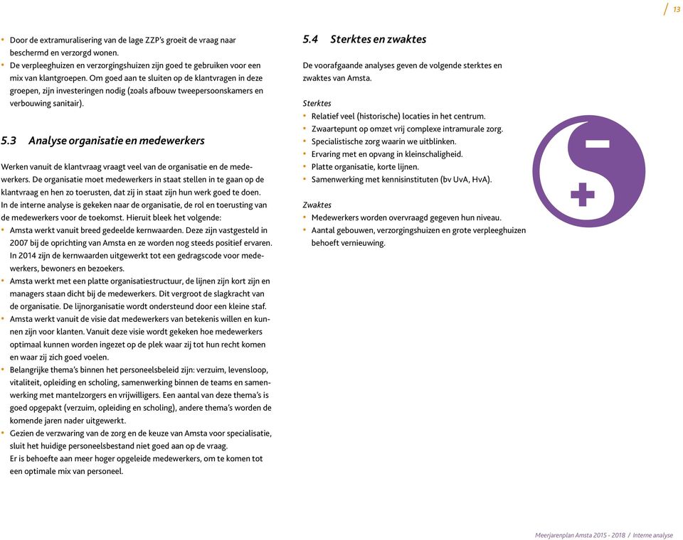 3 Analyse organisatie en medewerkers Werken vanuit de klantvraag vraagt veel van de organisatie en de medewerkers.