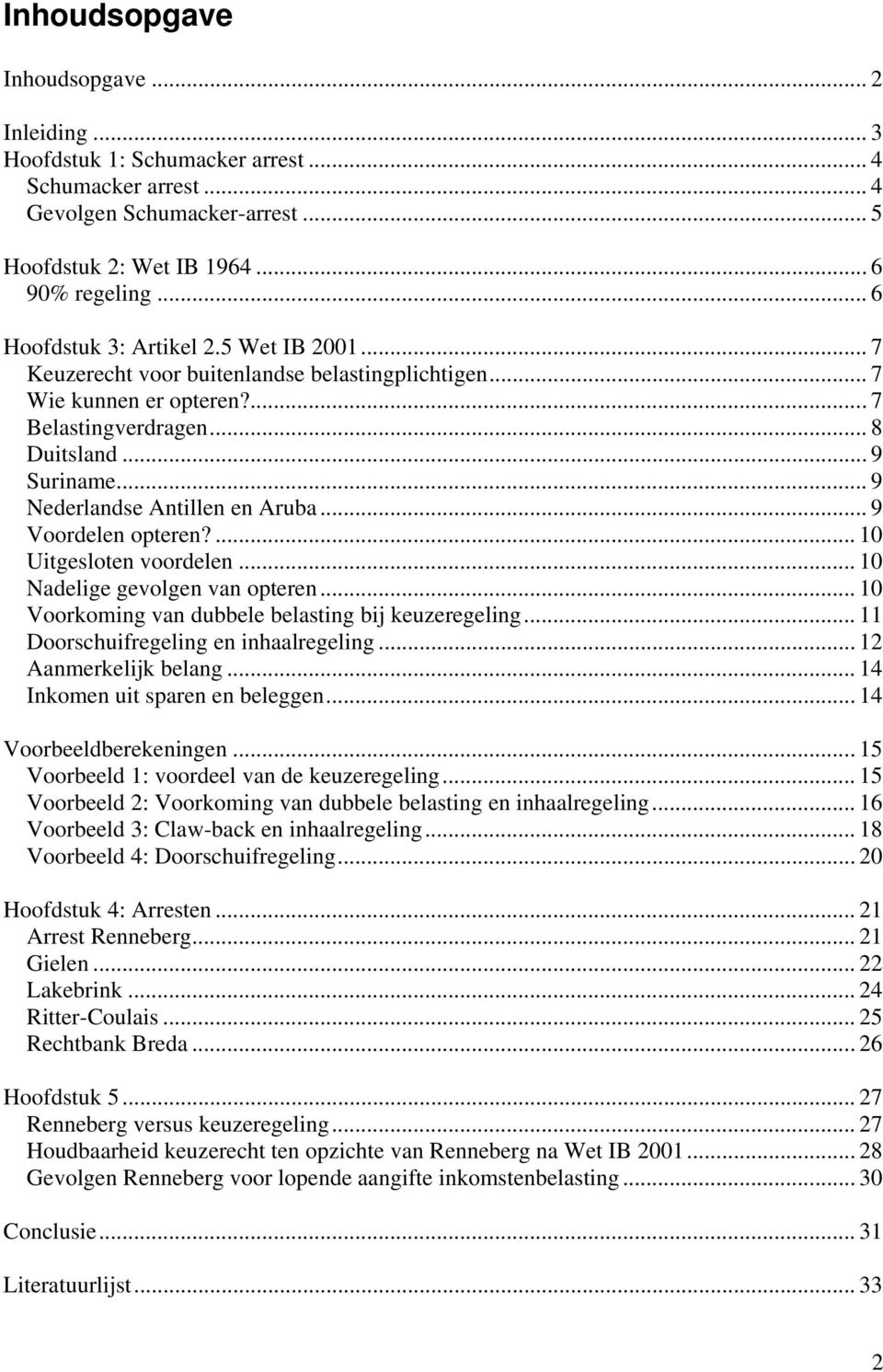 .. 9 Nederlandse Antillen en Aruba... 9 Voordelen opteren?...10 Uitgesloten voordelen... 10 Nadelige gevolgen van opteren... 10 Voorkoming van dubbele belasting bij keuzeregeling.