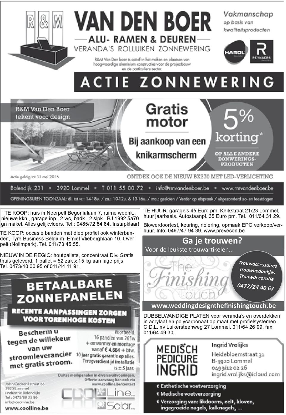 Gratis thuis geleverd. 1 pallet = 52 zak x 15 kg aan lage prijs Tel. 0473/40 00 95 of 011/44 11 91. TE HUUR: garage s 45 Euro pm. Kerkstraat 21/23 Lommel, huur jaarbasis. Autostaanpl. 35 Euro pm. Tel.: 011/64 31 29.