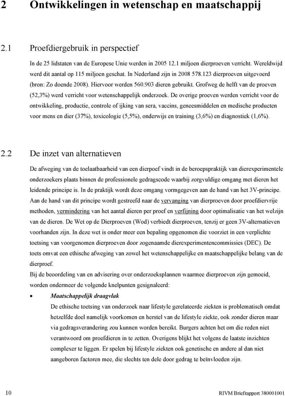 Grofweg de helft van de proeven (52,3%) werd verricht voor wetenschappelijk onderzoek.