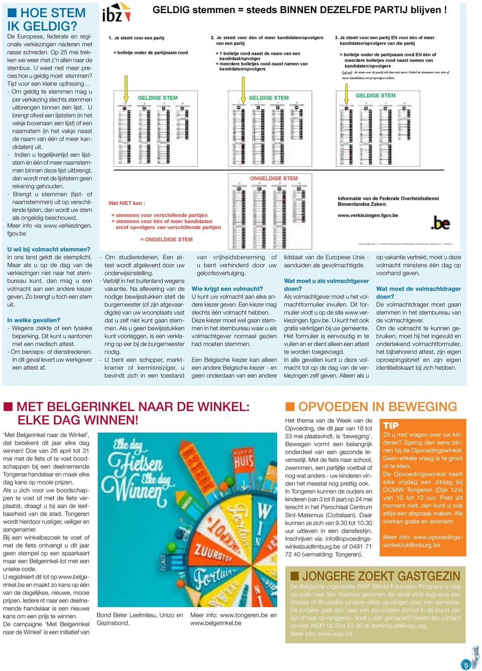 - Idi u tglijkrtijd lijststm è éé of mr aamstmm bi dz lijst uitbrgt, da wordt mt d lijststm g rkig ghoud. - Brgt u stmm (lijst- of aamstmm) uit op vrschilld lijst, da wordt uw stm als ogldig bschouwd.