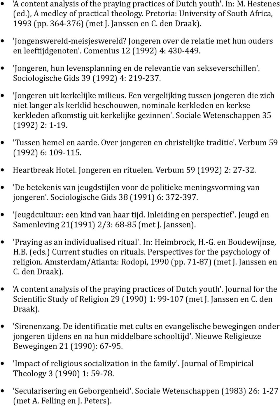 'Jongeren, hun levensplanning en de relevantie van sekseverschillen'. Sociologische Gids 39 (1992) 4: 219-237. 'Jongeren uit kerkelijke milieus.