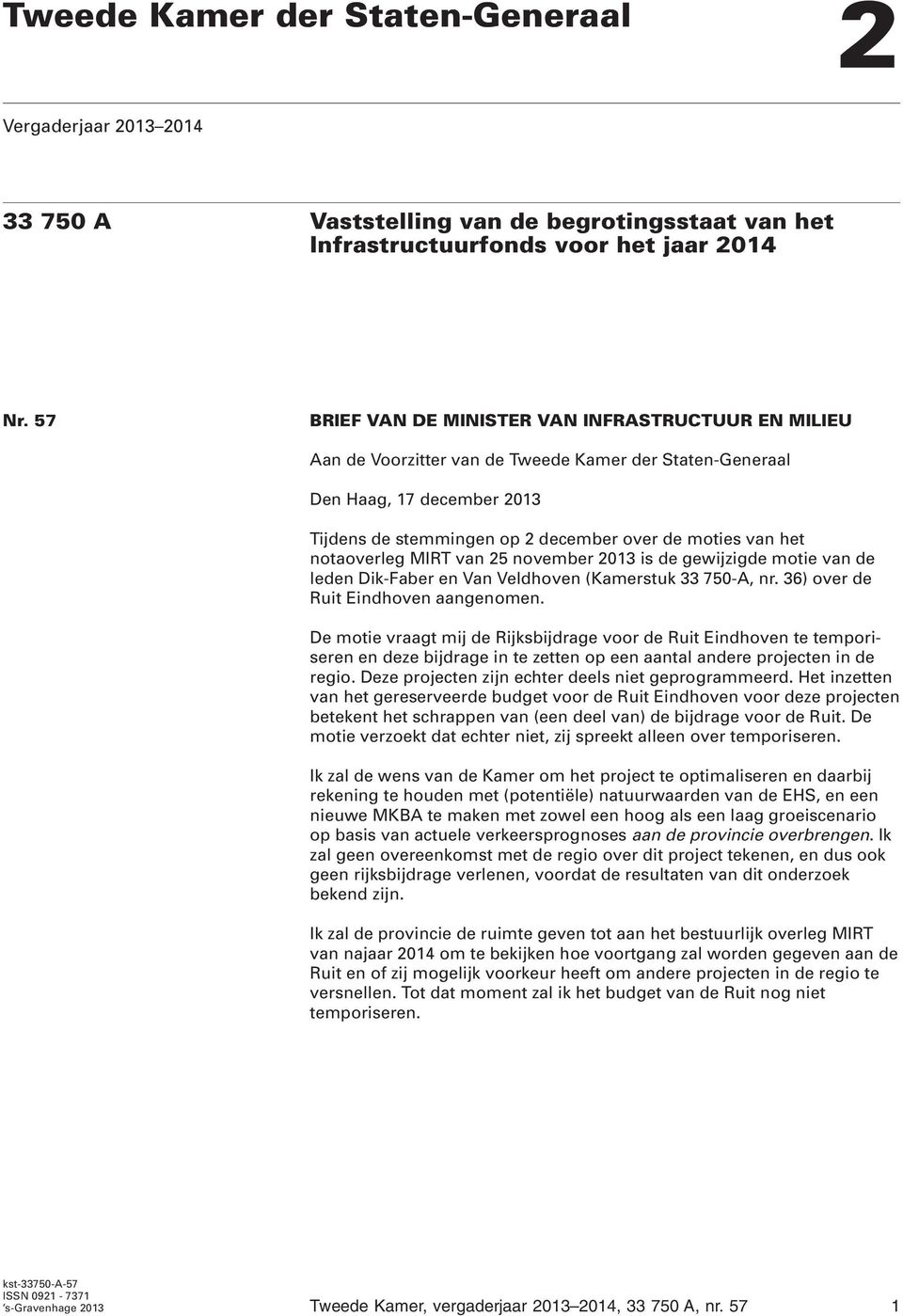 notaoverleg MIRT van 25 novemer 2013 is de gewijzigde motie van de leden Dik-Faer en Van Veldhoven (Kamerstuk 33 750-A, nr. 36) over de Ruit Eindhoven aangenomen.