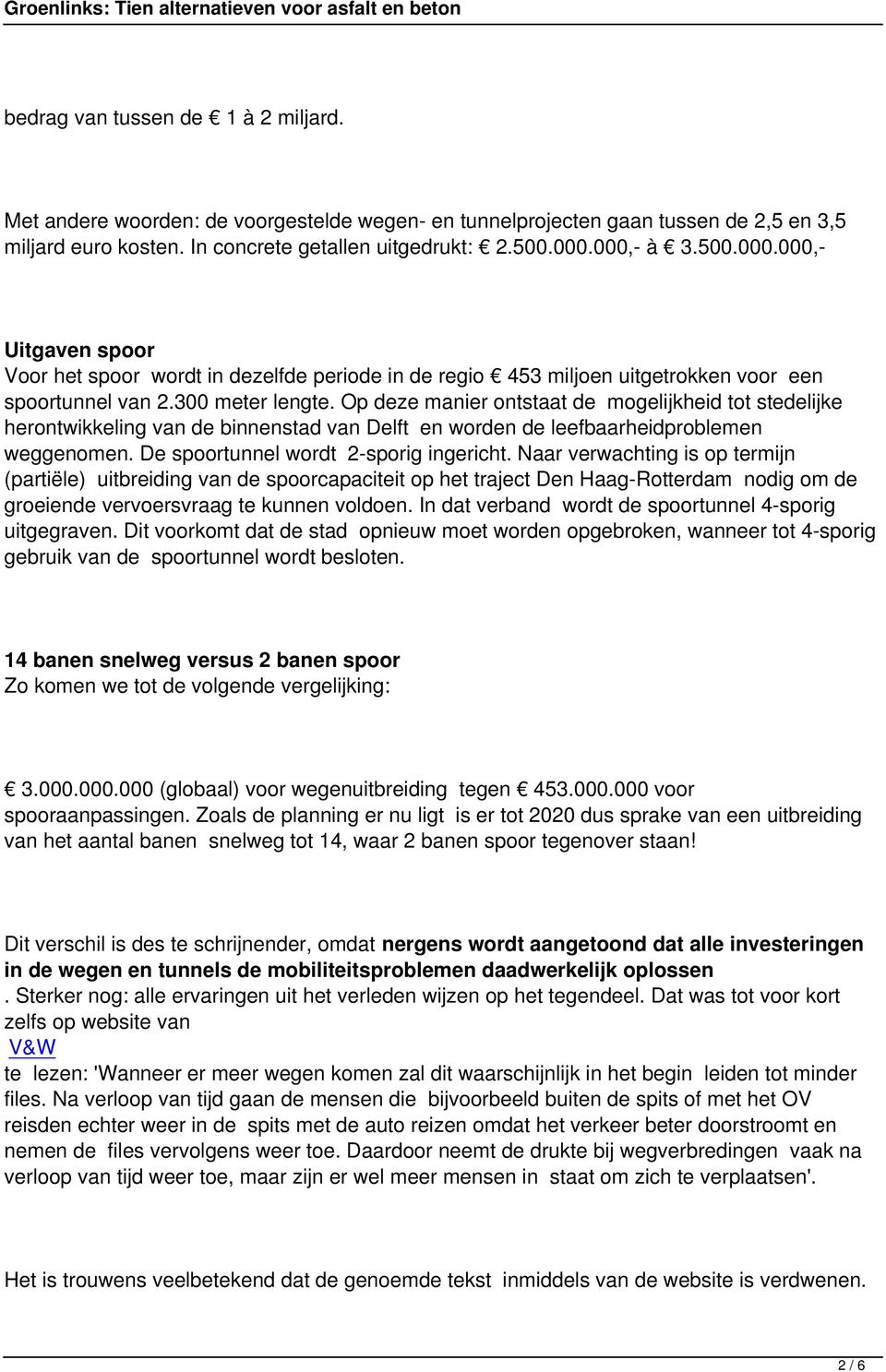 Op deze manier ontstaat de mogelijkheid tot stedelijke herontwikkeling van de binnenstad van Delft en worden de leefbaarheidproblemen weggenomen. De spoortunnel wordt 2-sporig ingericht.