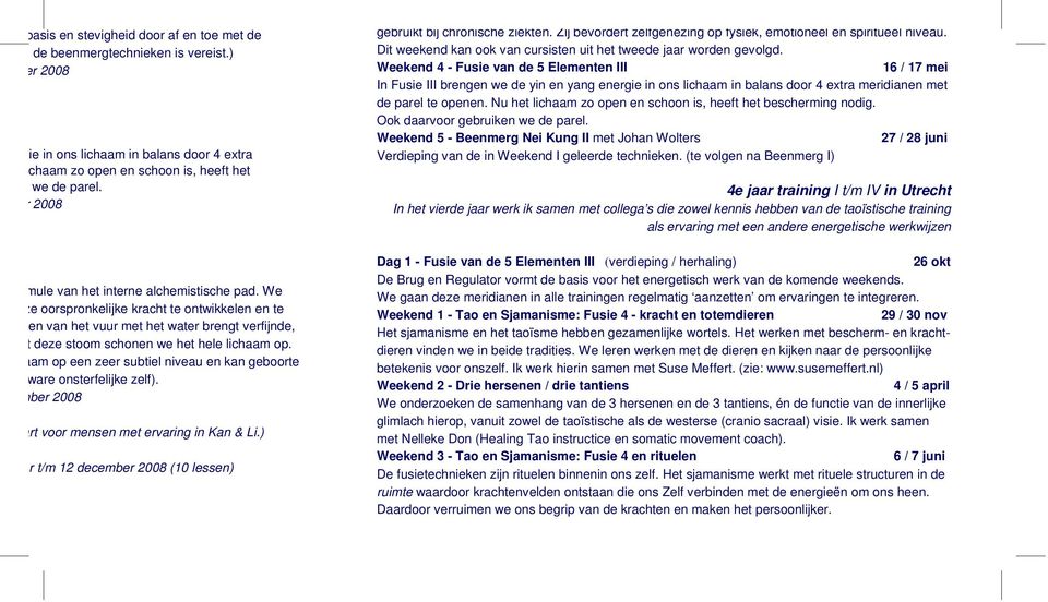 aam op een zeer subtiel niveau en kan geboorte ware onsterfelijke zelf). mber 2008 art voor mensen met ervaring in Kan & Li.) r t/m 12 december 2008 (10 lessen) gebruikt bij chronische ziekten.