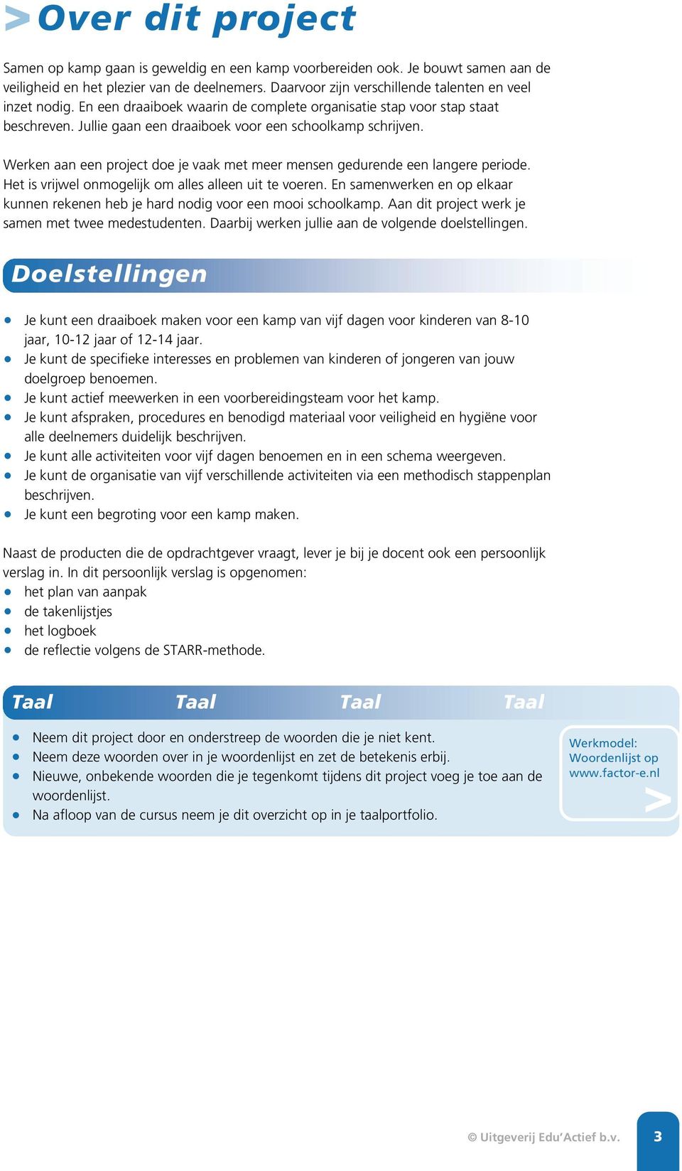 Werken aan een project doe je vaak met meer mensen gedurende een langere periode. Het is vrijwel onmogelijk om alles alleen uit te voeren.