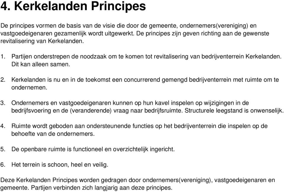 Dit kan alleen samen. 2. Kerkelanden is nu en in de toekomst een concurrerend gemengd bedrijventerrein met ruimte om te ondernemen. 3.