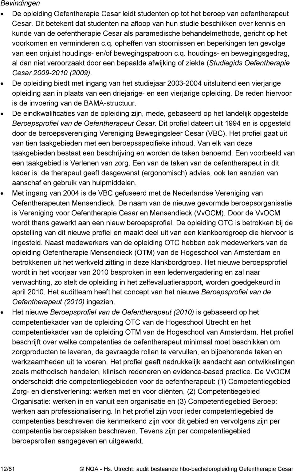 opheffen van stoornissen en beperkingen ten gevolge van een onjuist houdings- en/of bewegingspatroon c.q.