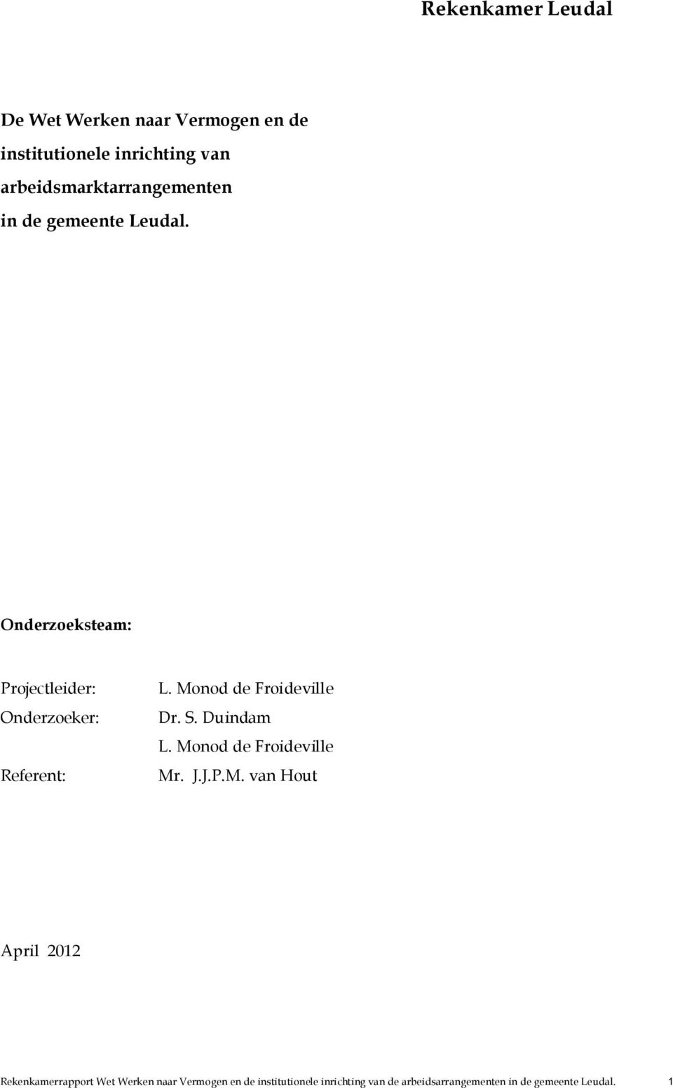 Onderzoeksteam: Projectleider: Onderzoeker: Referent: L. Monod de Froideville Dr. S. Duindam L.