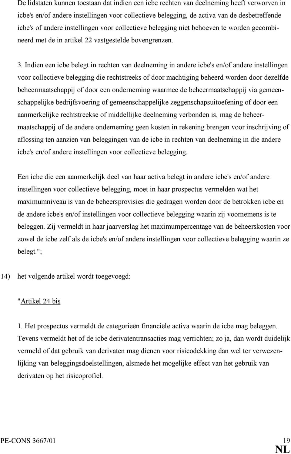 Indien een icbe belegt in rechten van deelneming in andere icbe's en/of andere instellingen voor collectieve belegging die rechtstreeks of door machtiging beheerd worden door dezelfde