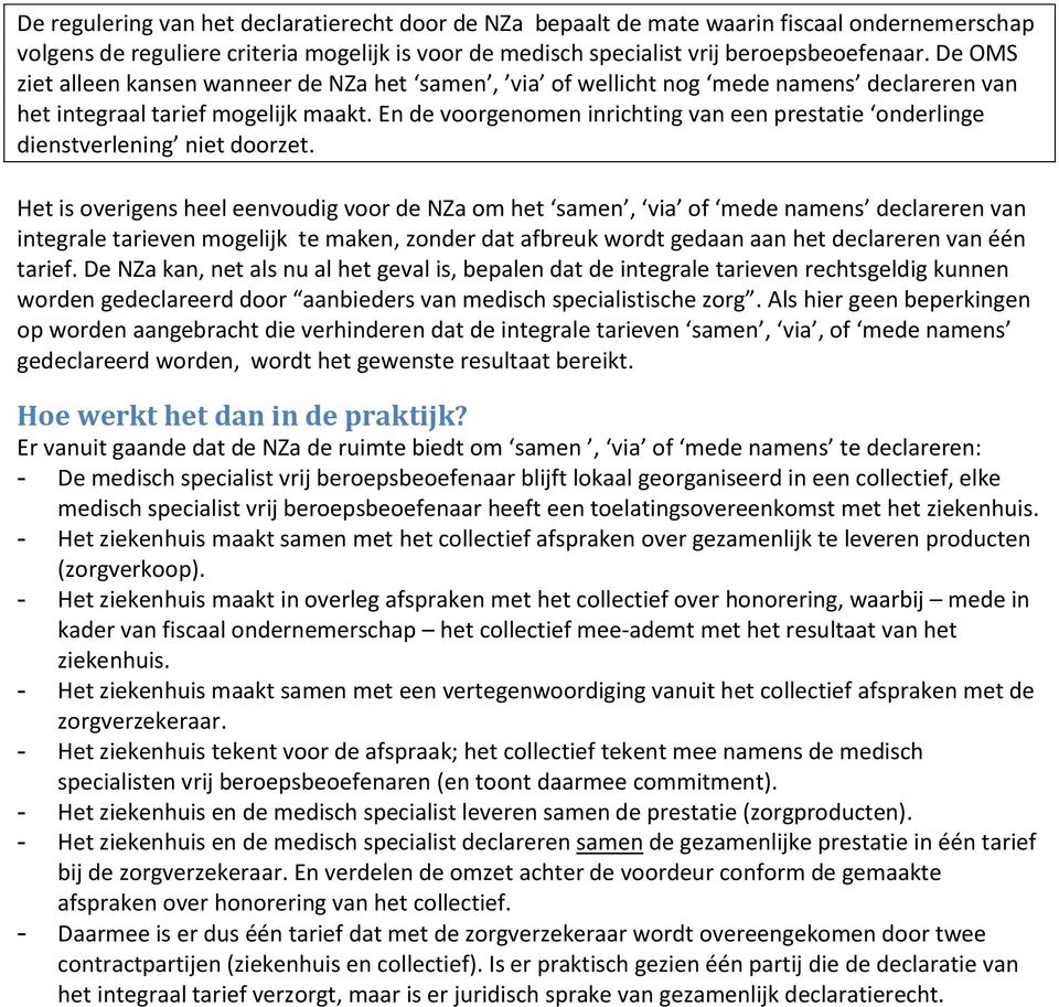 En de voorgenomen inrichting van een prestatie onderlinge dienstverlening niet doorzet.