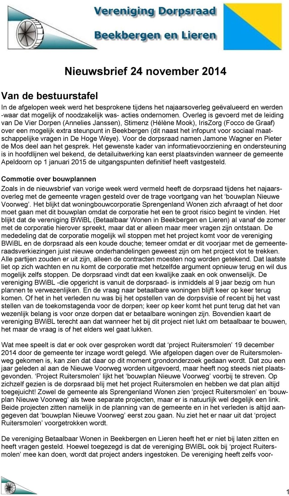 sociaal maatschappelijke vragen in De Hoge Weye). Voor de dorpsraad namen Jamone Wagner en Pieter de Mos deel aan het gesprek.