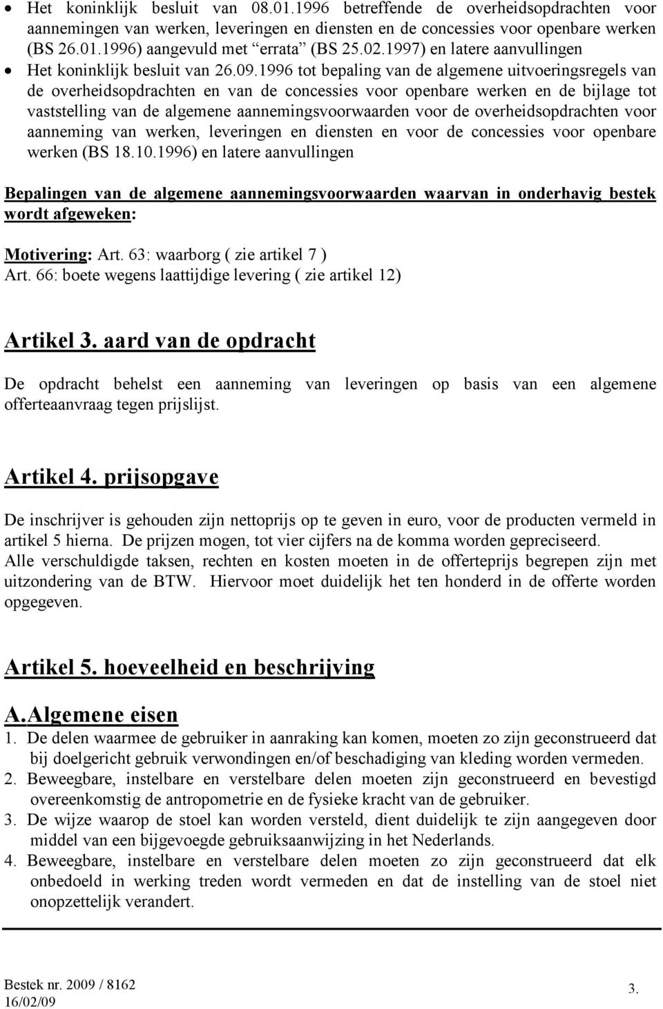 1996 tot bepaling van de algemene uitvoeringsregels van de overheidsopdrachten en van de concessies voor openbare werken en de bijlage tot vaststelling van de algemene aannemingsvoorwaarden voor de