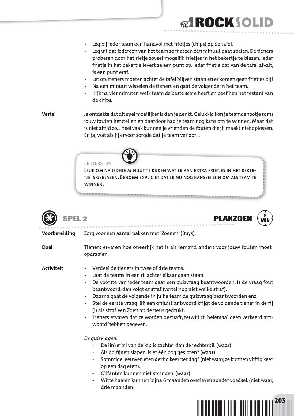 Let op: tieners moeten achter de tafel blijven staan en er komen geen frietjes bij! Na een minuut wisselen de tieners en gaat de volgende in het team.