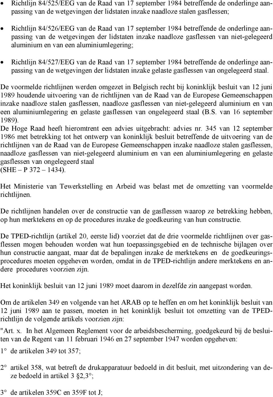 Raad van 17 september 1984 betreffende de onderlinge aanpassing van de wetgevingen der lidstaten inzake gelaste gasflessen van ongelegeerd staal.