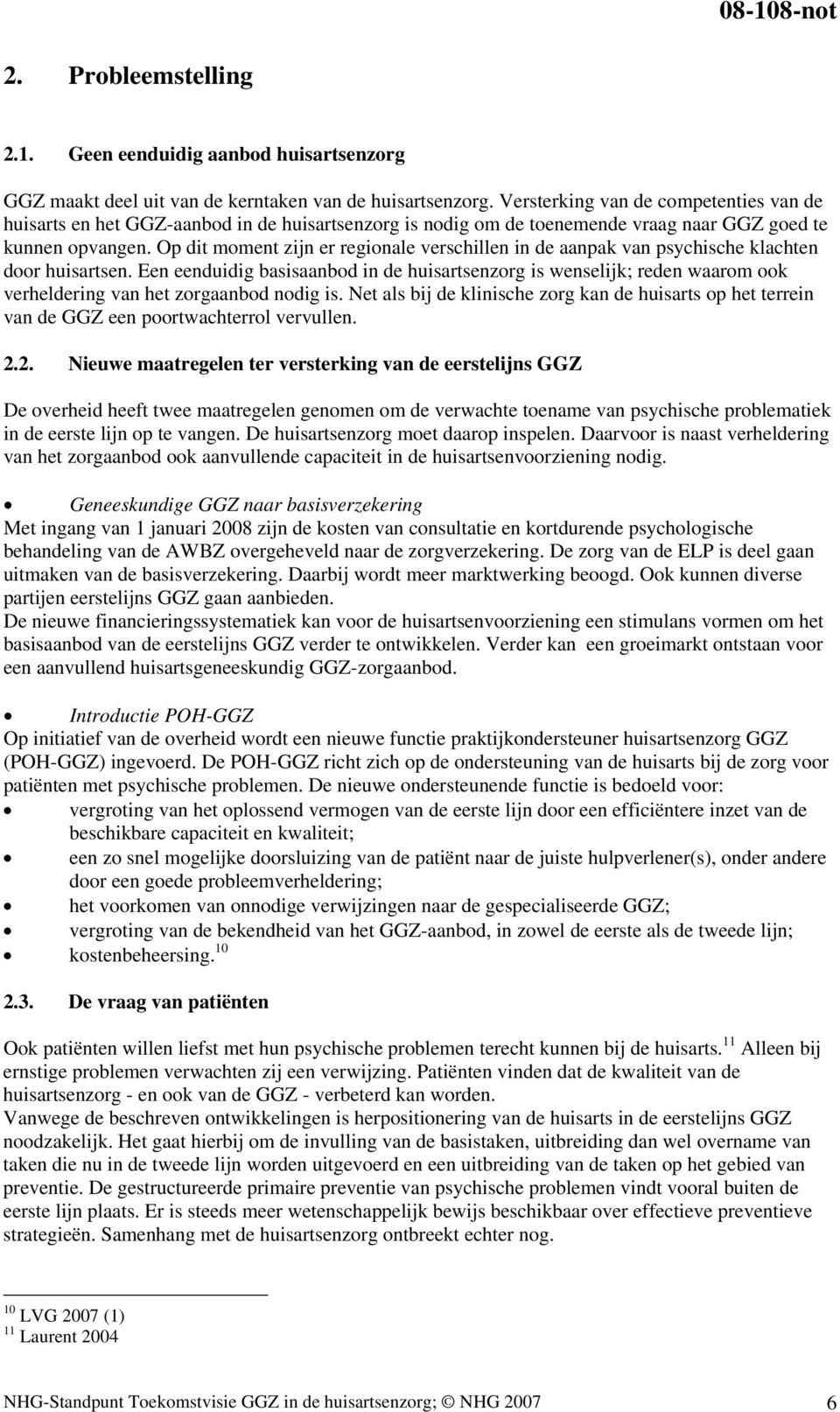 Op dit moment zijn er regionale verschillen in de aanpak van psychische klachten door huisartsen.