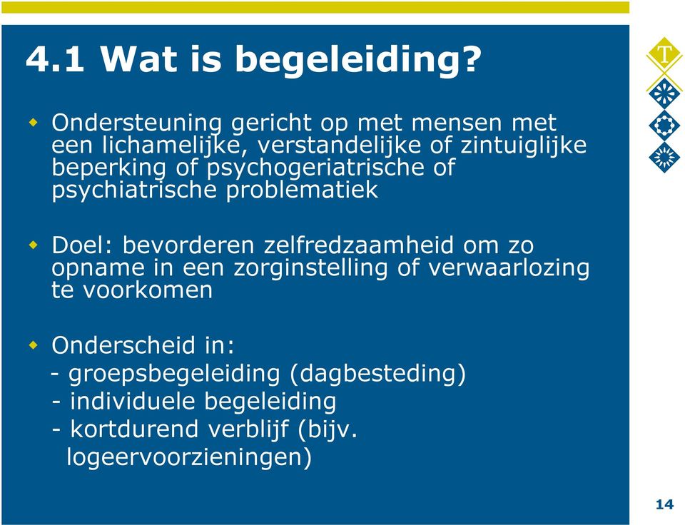 of psychogeriatrische of psychiatrische problematiek Doel: bevorderen zelfredzaamheid om zo opname