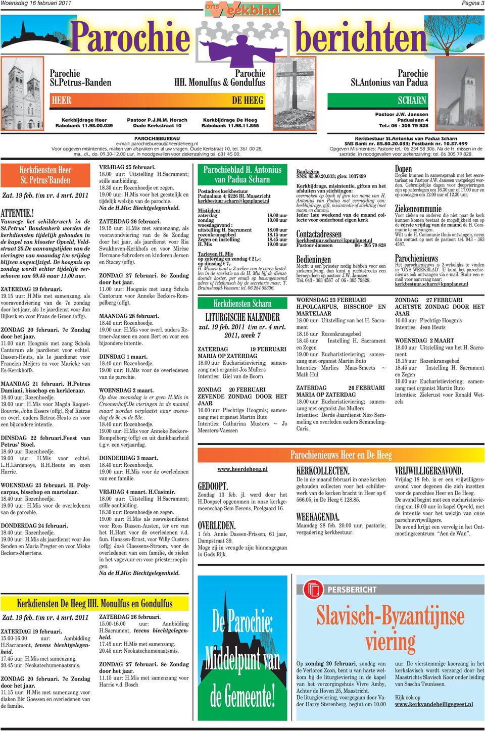 nl Voor opgeven misintenties, maken van afspraken en al uw vragen. Oude Kerkstraat 10, tel. 361 00 28, ma., di., do. 09.30-12.00 uur. In noodgevallen voor ziekenzalving tel. 631 45 00. Kerkbestuur St.