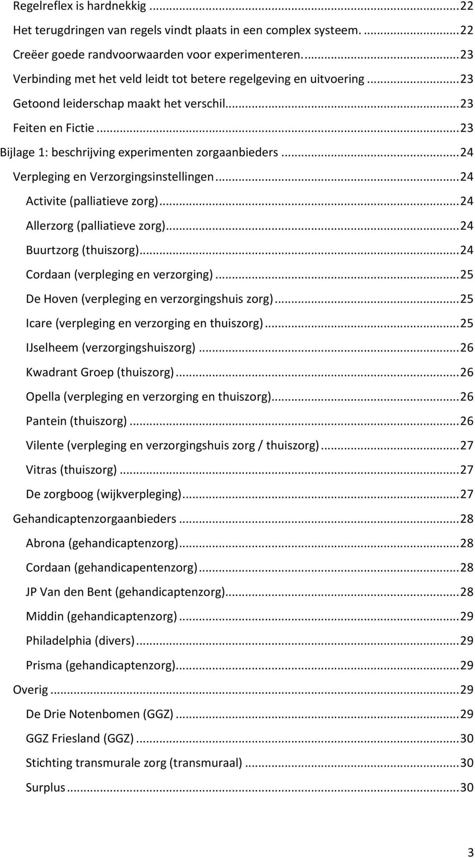 .. 24 Verpleging en Verzorgingsinstellingen... 24 Activite (palliatieve zorg)... 24 Allerzorg (palliatieve zorg)... 24 Buurtzorg (thuiszorg)... 24 Cordaan (verpleging en verzorging).