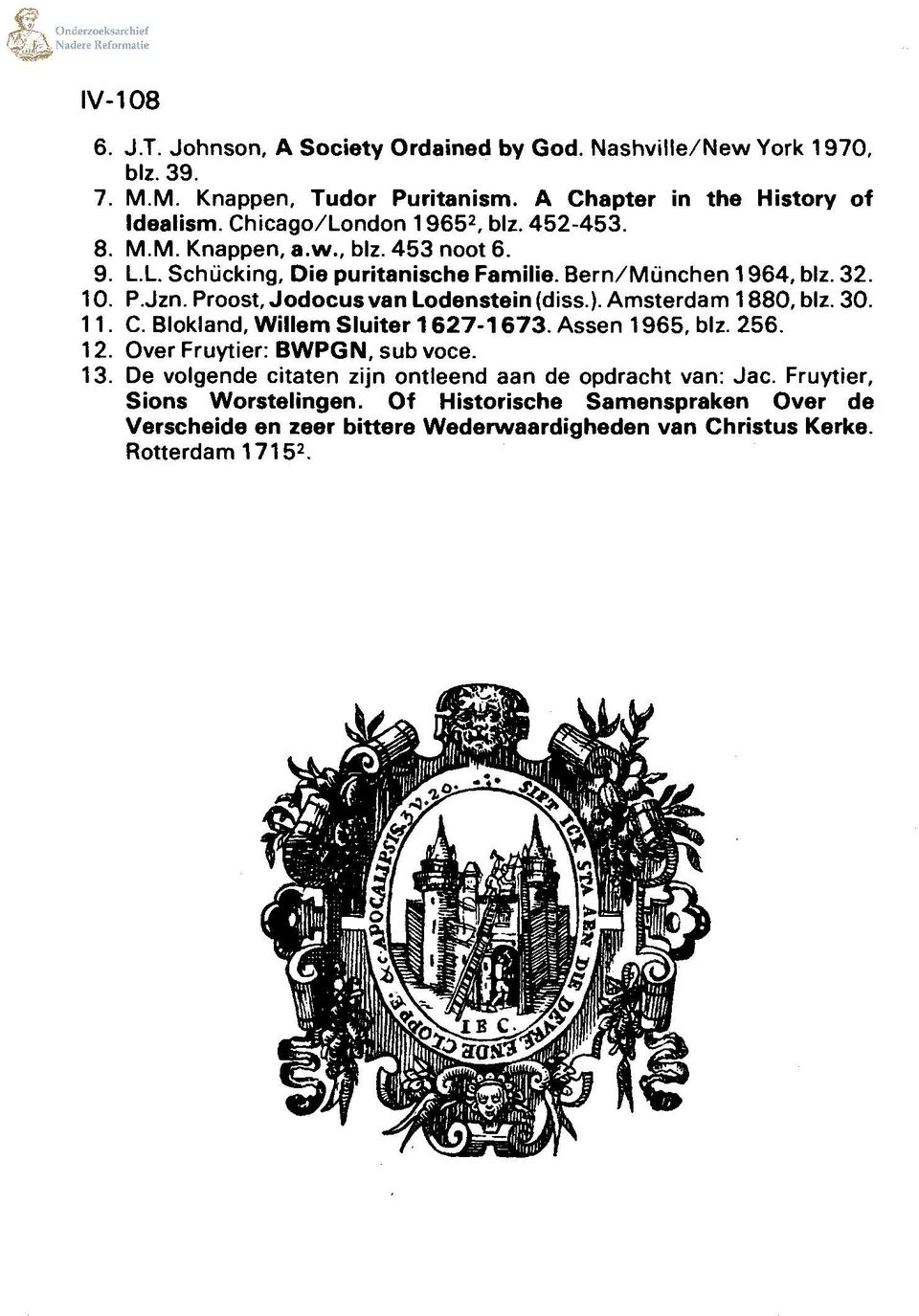 Proost, Jodocus van Lodenstein (diss.). Amsterdam 1880, blz. 30. 11. C. Blokland, Willem Sluiter 1627-1673. Assen 1965, blz. 256. 12. Over Fruytier: BWPGN, sub voce. 13.