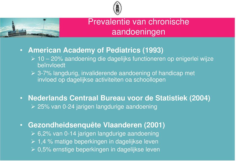 schoollopen Nederlands Centraal Bureau voor de Statistiek (2004) 25% van 0-24 jarigen langdurige aandoening Gezondheidsenquête