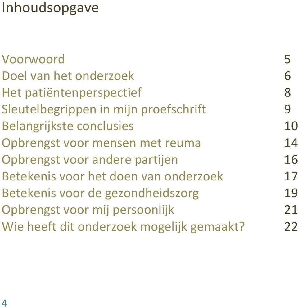 reuma 14 Opbrengst voor andere partijen 16 Betekenis voor het doen van onderzoek 17 Betekenis