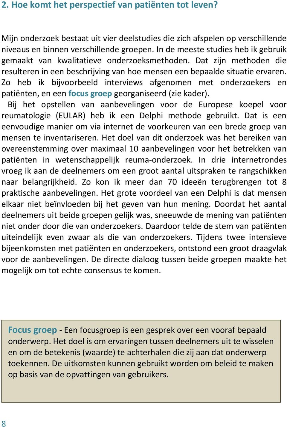 Zo heb ik bijvoorbeeld interviews afgenomen met onderzoekers en patiënten, en een focus groep georganiseerd (zie kader).