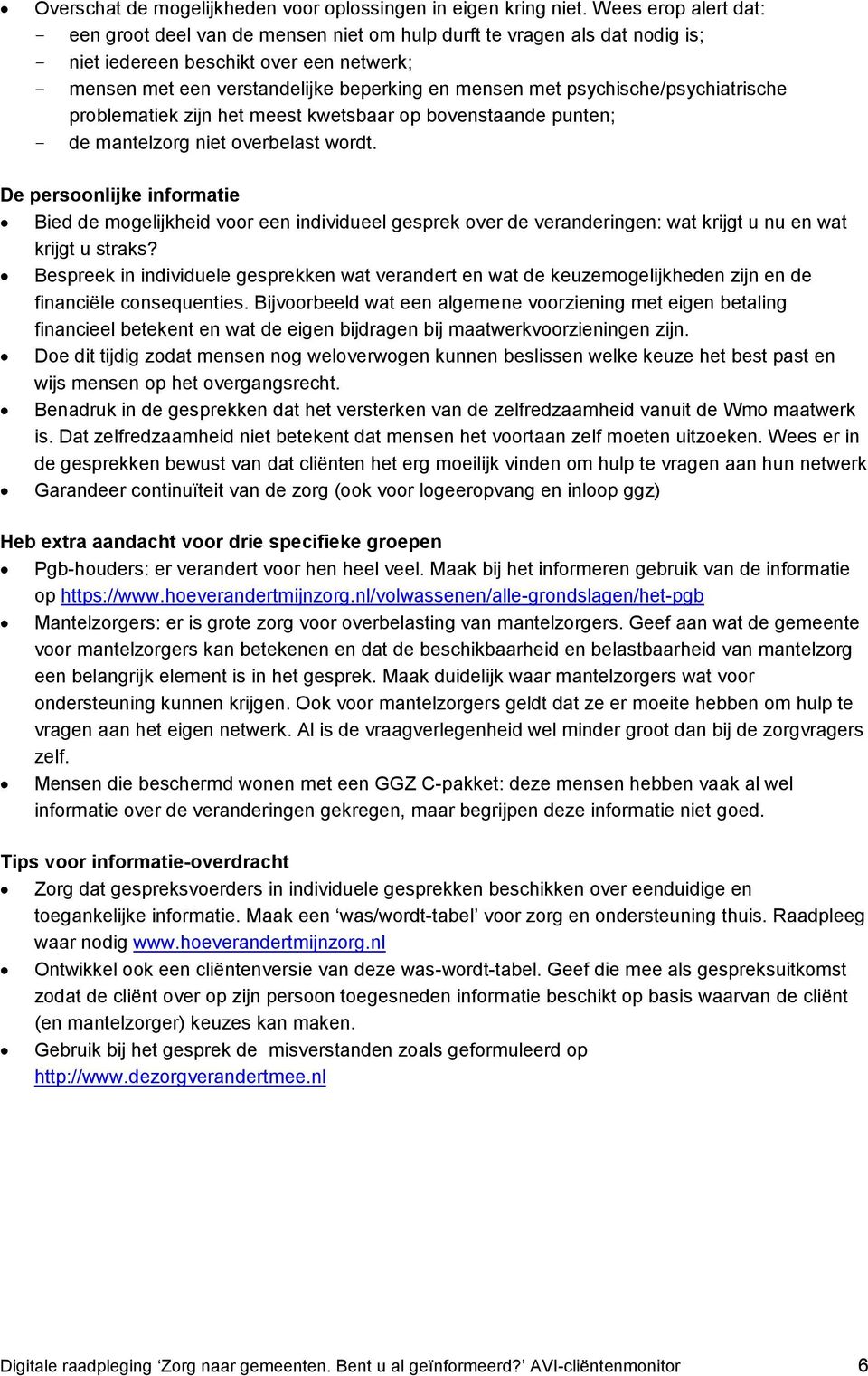 psychische/psychiatrische problematiek zijn het meest kwetsbaar op bovenstaande punten; - de mantelzorg niet overbelast wordt.