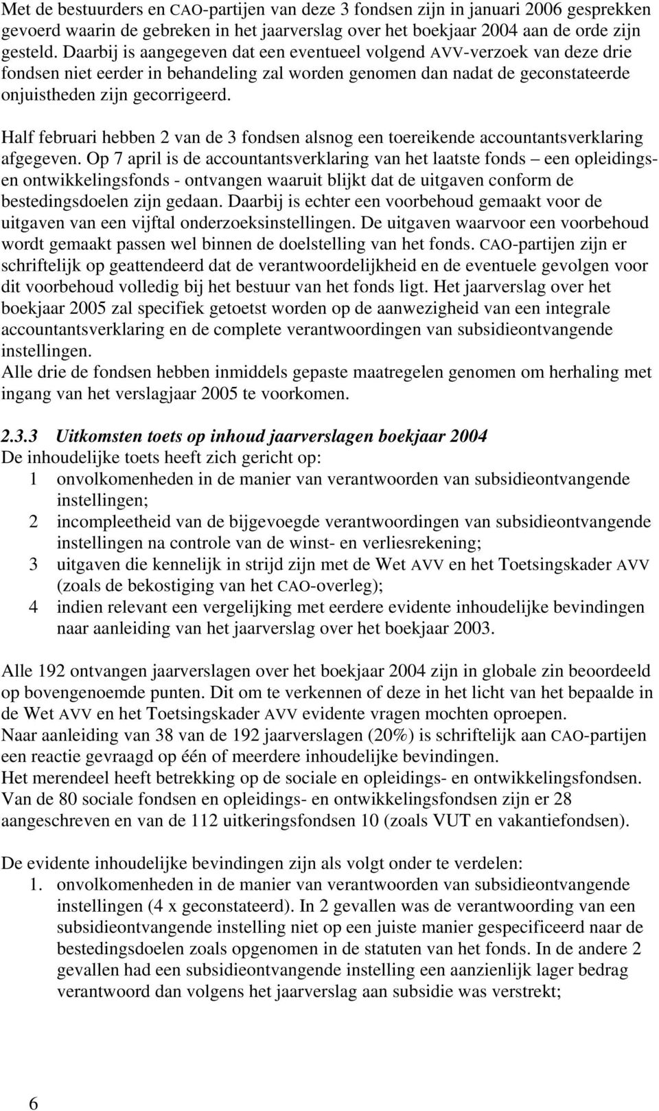 Half februari hebben 2 van de 3 fondsen alsnog een toereikende accountantsverklaring afgegeven.