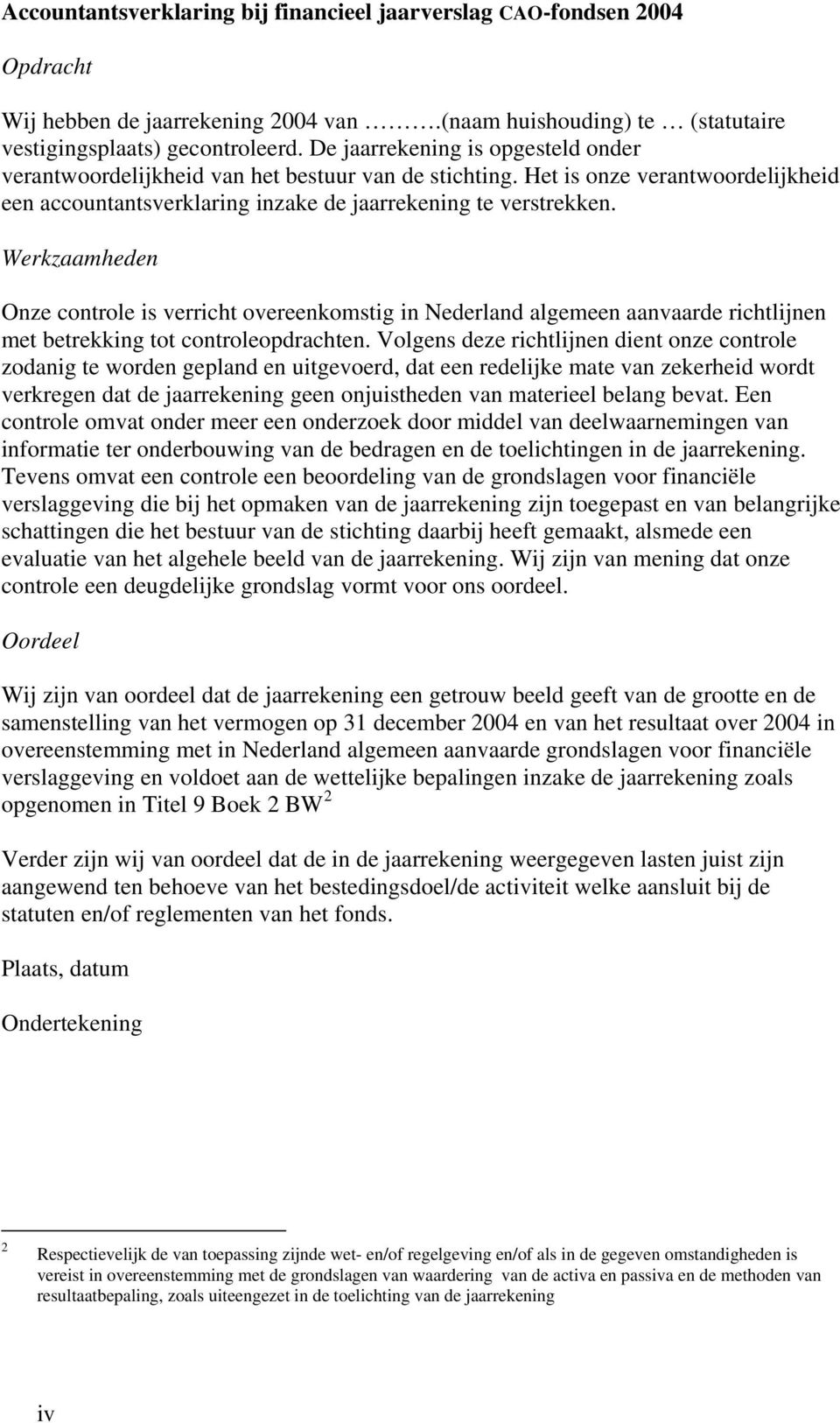 Werkzaamheden Onze controle is verricht overeenkomstig in Nederland algemeen aanvaarde richtlijnen met betrekking tot controleopdrachten.