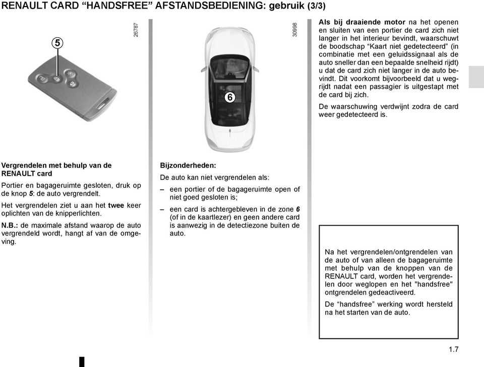 Dit voorkomt bijvoorbeeld dat u wegrijdt nadat een passagier is uitgestapt met de card bij zich. De waarschuwing verdwijnt zodra de card weer gedetecteerd is.