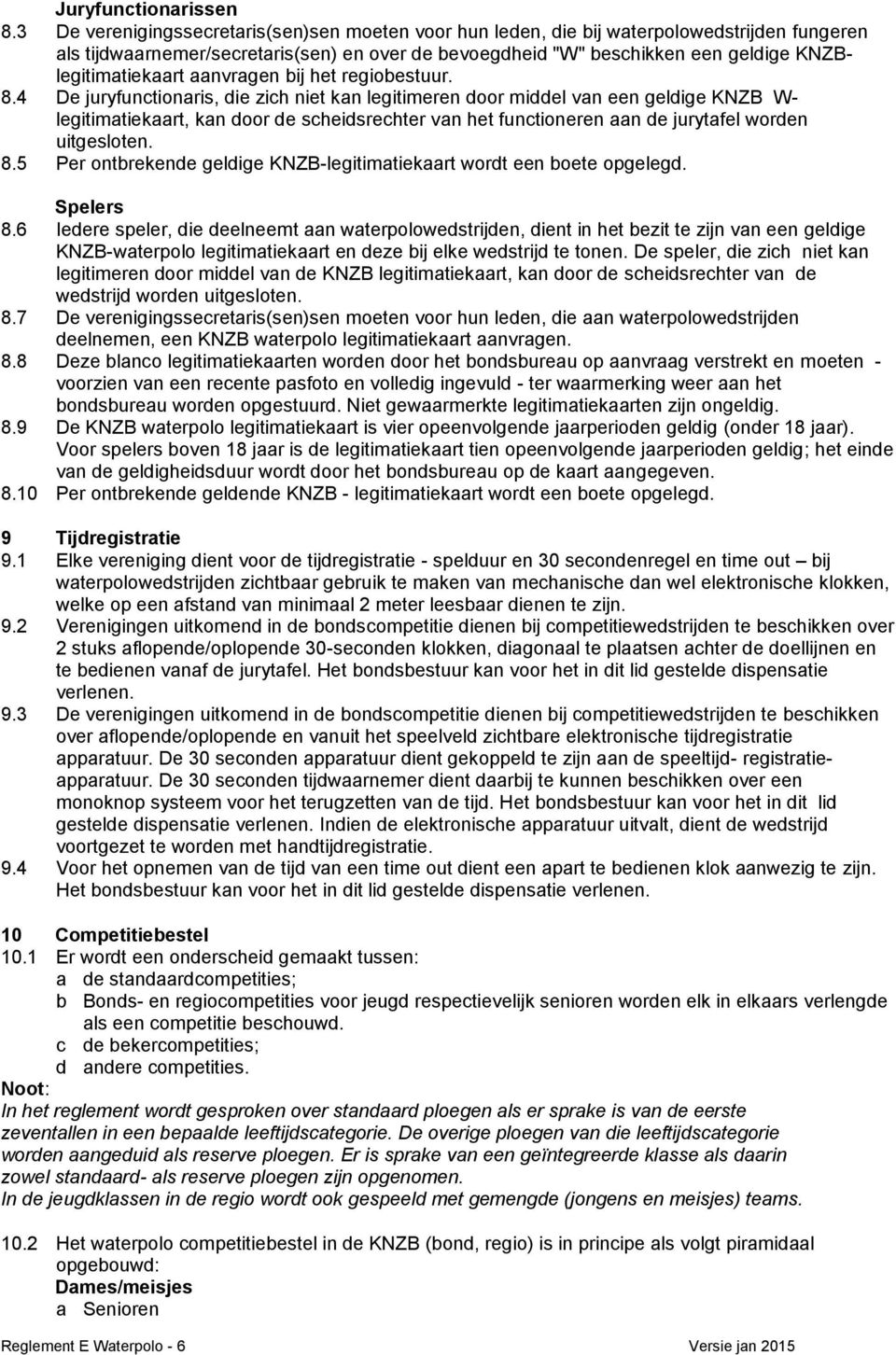 KNZBlegitimatiekaart aanvragen bij het regiobestuur. 8.