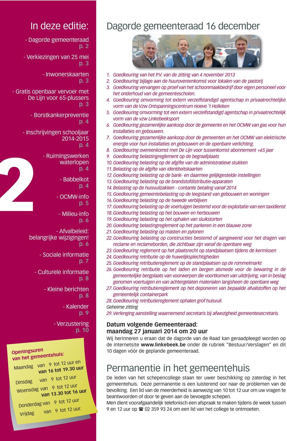 p. 6 - Sociale informatie p. 7 - Culturele informatie p. 8 Openingsuren van het gemeentehuis: - Kleine berichten p. 8 - Kalender p. 9 - Verzustering p. 10 Maandag van 9 tot 12 uur en van 16 tot 19.