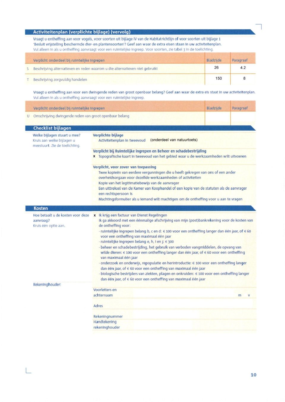 Voor soorten, zie tabel 3 in de toelichting S Beschrijving alternaheven en reden waarom u die alternatieven niet gebruikt T Beschrijving zorgvuldig handeten 150 Vraagt u ontheffing aan voor een