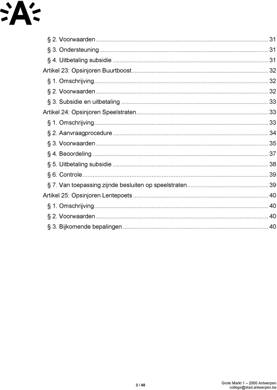 .. 34 3. Voorwaarden... 35 4. Beoordeling... 37 5. Uitbetaling subsidie... 38 6. Controle... 39 7.