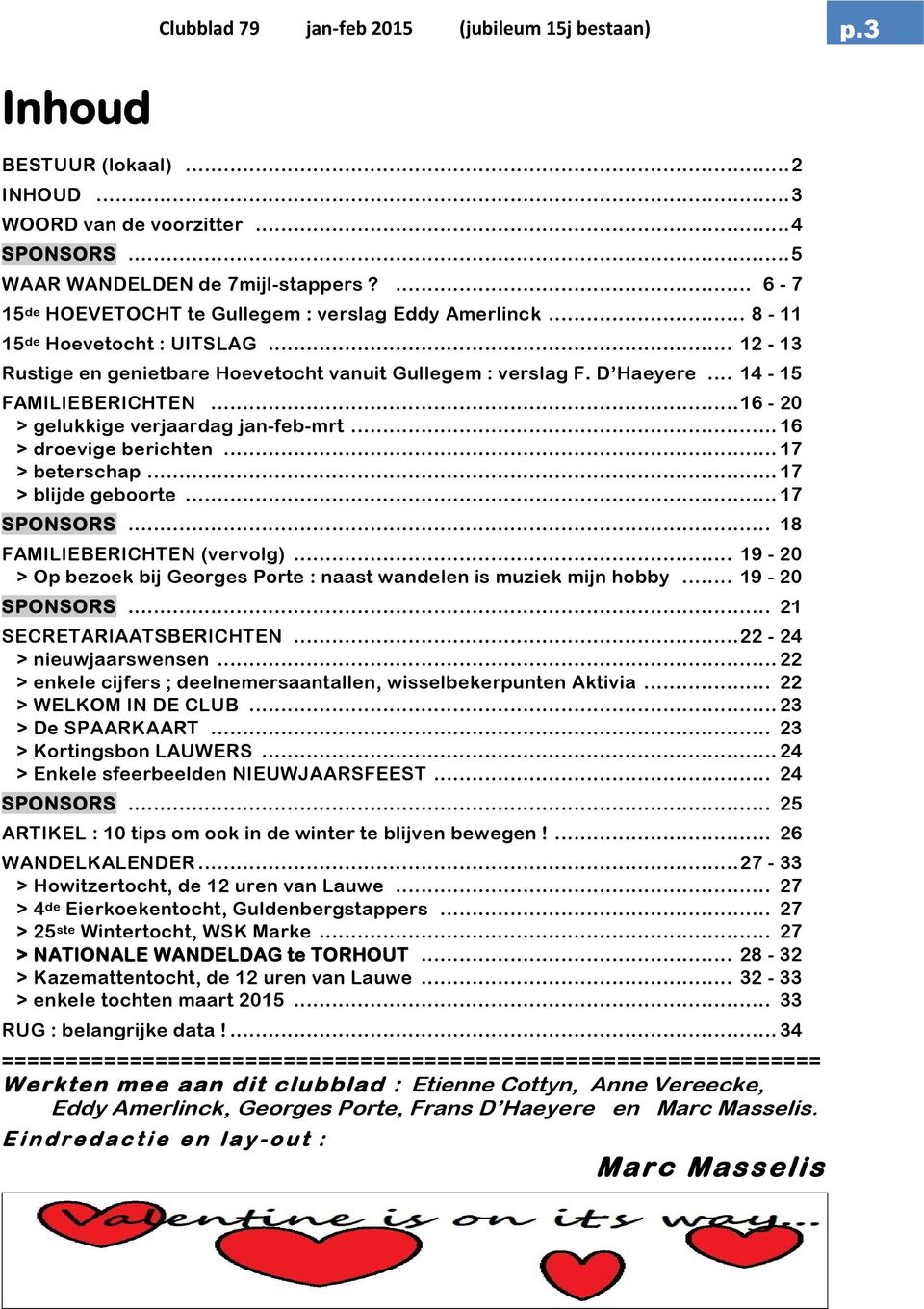 .. 14-15 FAMILIEBERICHTEN... 16-20 > gelukkige verjaardag jan-feb-mrt... 16 > droevige berichten... 17 > beterschap... 17 > blijde geboorte... 17 SPONSORS... 18 FAMILIEBERICHTEN (vervolg).