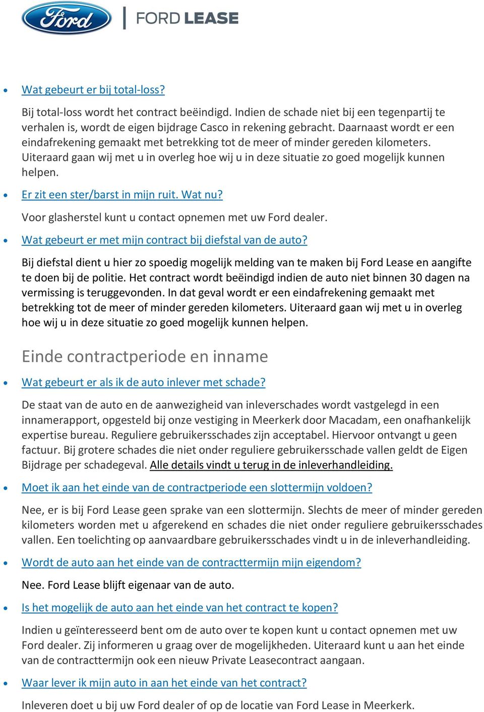 Er zit een ster/barst in mijn ruit. Wat nu? Voor glasherstel kunt u contact opnemen met uw Ford dealer. Wat gebeurt er met mijn contract bij diefstal van de auto?