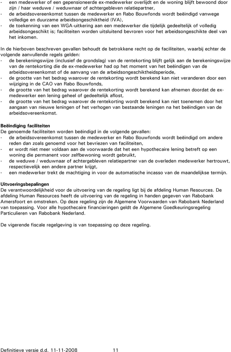 arbeidsongeschikt is; faciliteiten worden uitsluitend bevroren voor het arbeidsongeschikte deel van het inkomen.