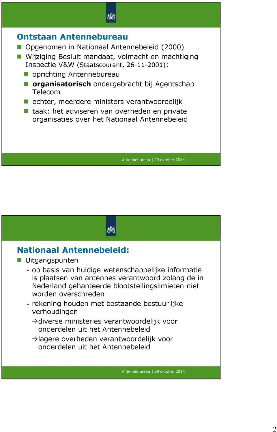 Antennebeleid: Uitgangspunten - op basis van huidige wetenschappelijke informatie is plaatsen van antennes verantwoord zolang de in Nederland gehanteerde blootstellingslimieten niet worden