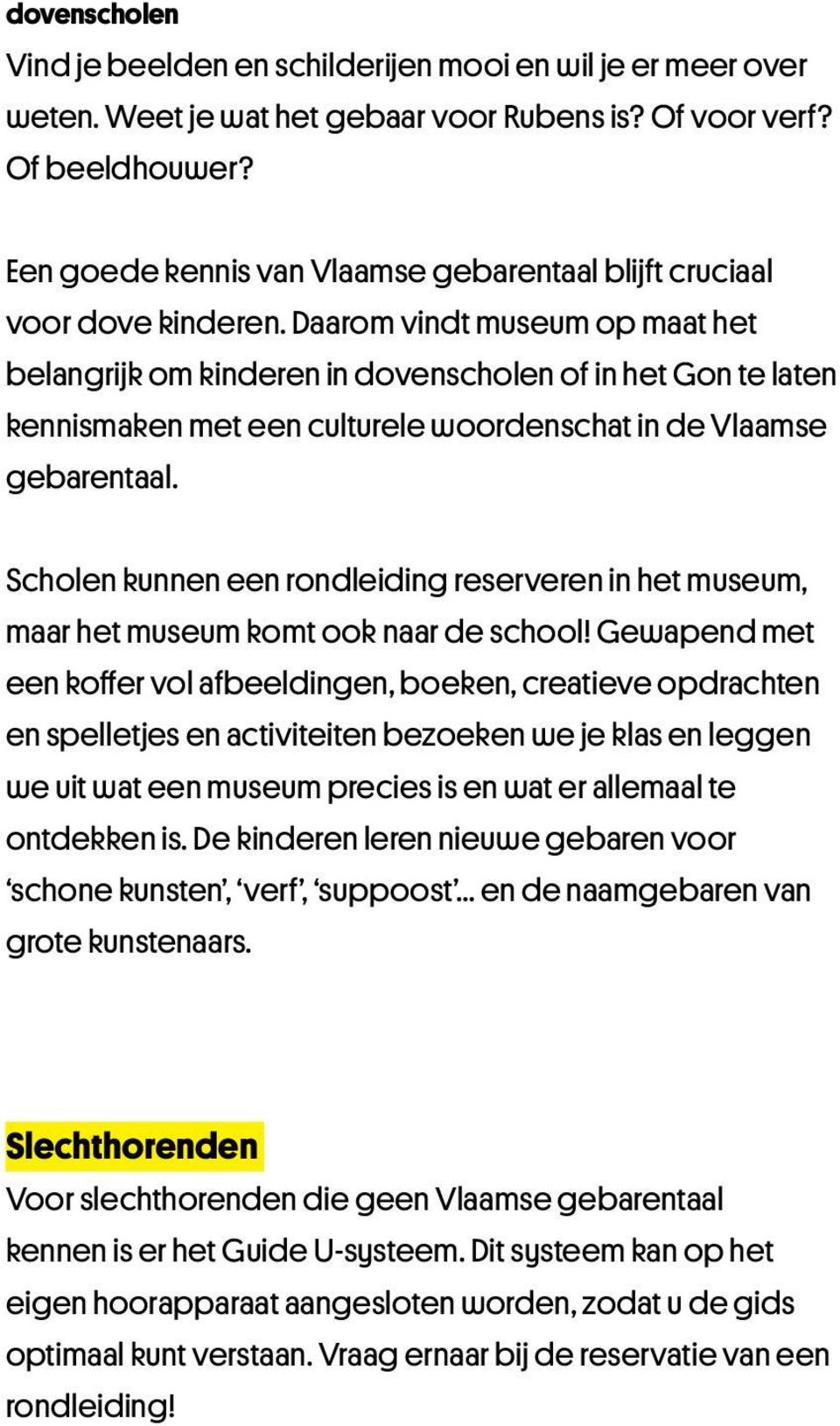 Daarom vindt museum op maat het belangrijk om kinderen in dovenscholen of in het Gon te laten kennismaken met een culturele woordenschat in de Vlaamse gebarentaal.