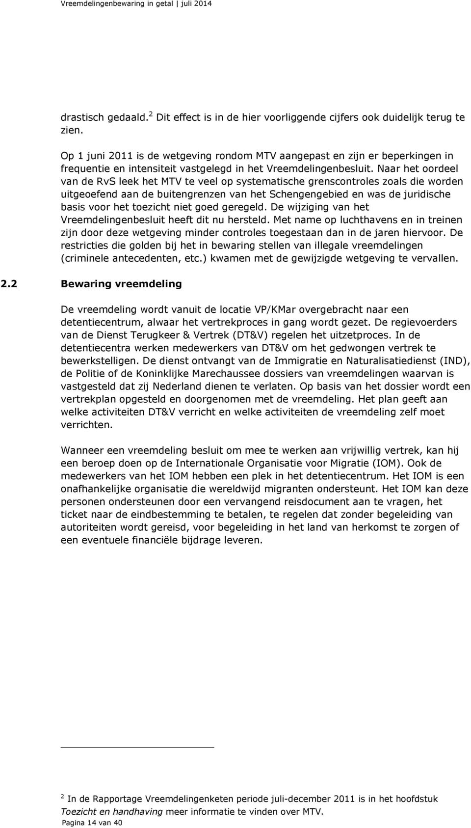 Naar het oordeel van de RvS leek het MTV te veel op systematische grenscontroles zoals die worden uitgeoefend aan de buitengrenzen van het Schengengebied en was de juridische basis voor het toezicht