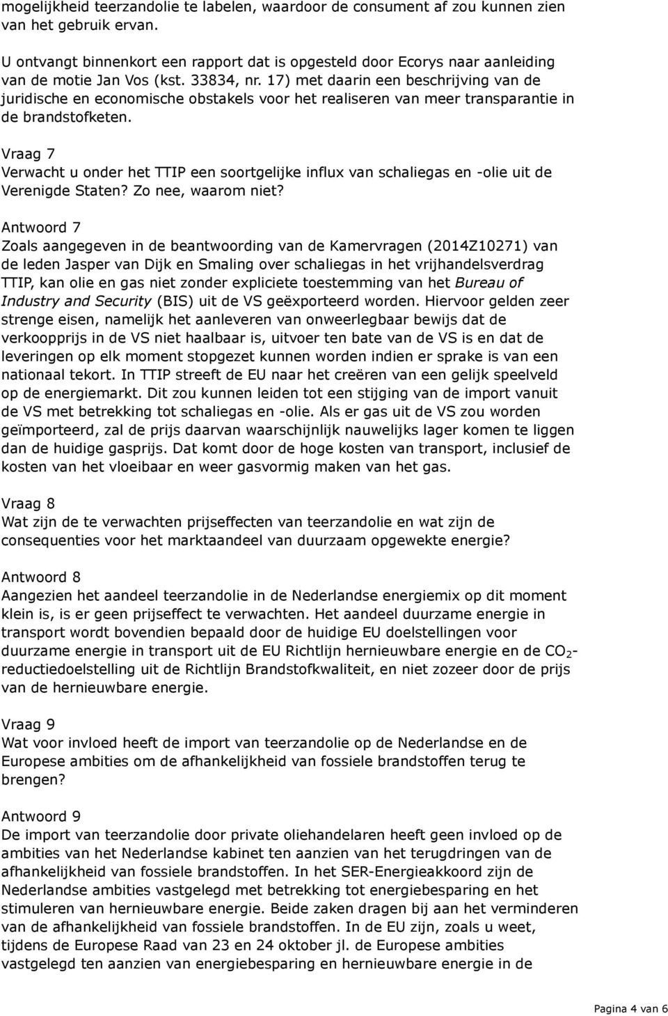 17) met daarin een beschrijving van de juridische en economische obstakels voor het realiseren van meer transparantie in de brandstofketen.