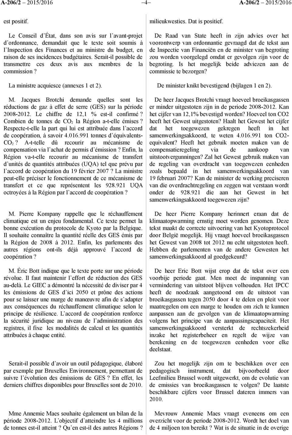 Serait-il possible de transmettre ces deux avis aux membres de la commission? La ministre acquiesce (annexes 1 et 2). M.