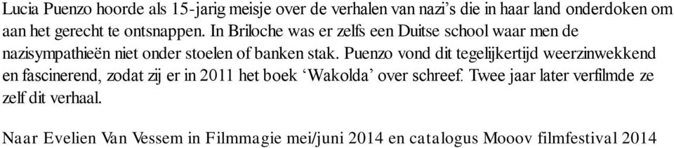 Puenzo vond dit tegelijkertijd weerzinwekkend en fascinerend, zodat zij er in 2011 het boek Wakolda over schreef.